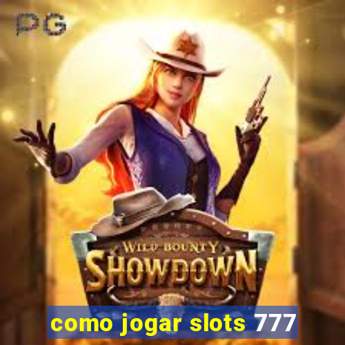 como jogar slots 777